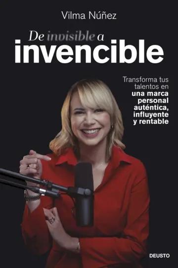 De invisible a invencible "Transforma tus talentos en una marca personal auténtica, influyente y rentable"
