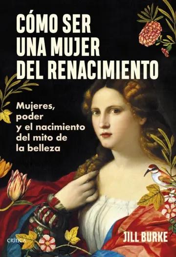 Cómo ser una mujer del Renacimiento "Mujeres, poder y el nacimiento del mito de la belleza"