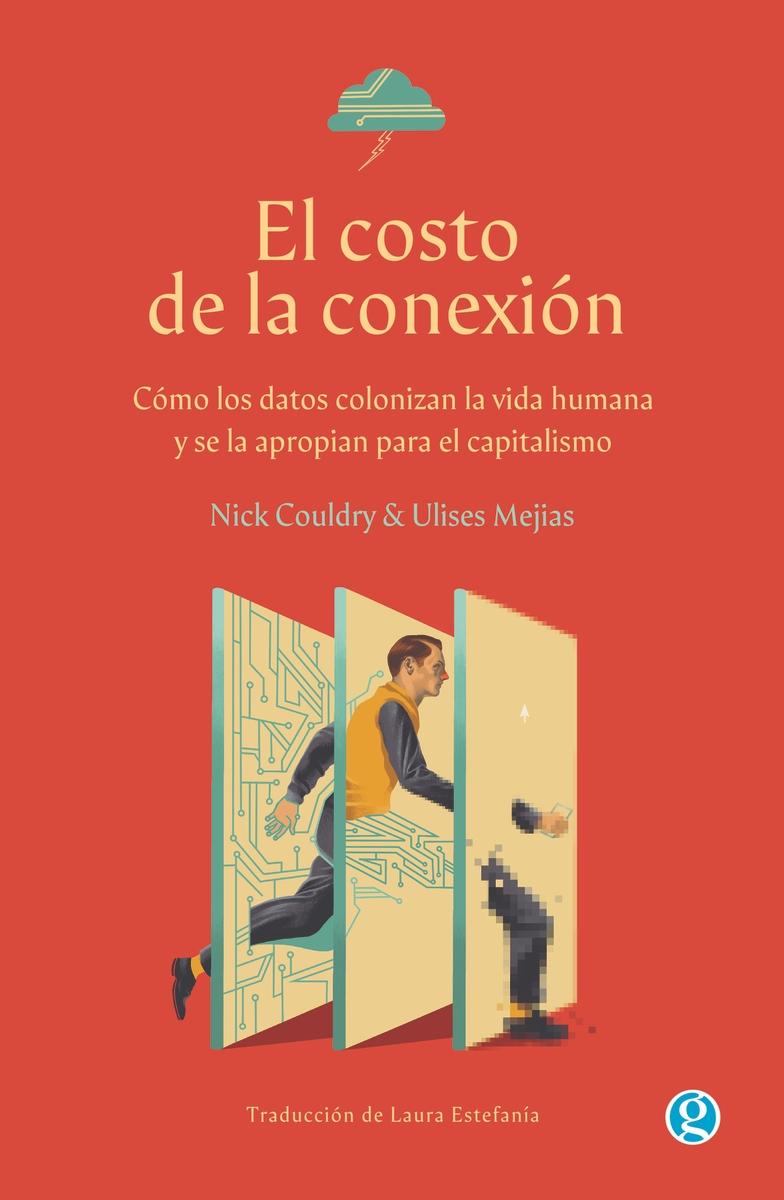 El costo de la conexión "Cómo los datos colonizan la vida humana y se la apropian para el capitalismo"