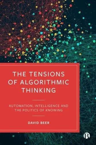 The Tensions of Algorithmic Thinking "Automation, Intelligence and the Politics of Knowing"