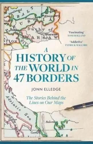 A History of the World in 47 Borders "The Stories Behind the Lines on Our Maps"
