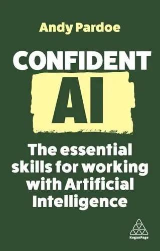Confident AI "The Essential Skills for Working With Artificial Intelligence"