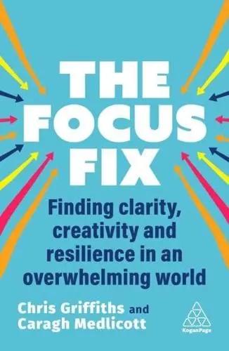 The Focus Fix "Finding Clarity, Creativity and Resilience in an Overwhelming World"