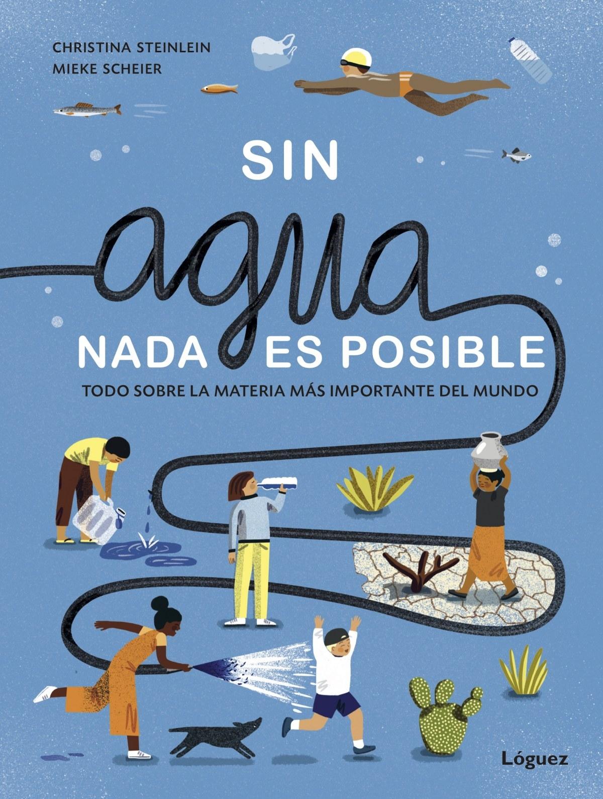 Sin agua nada es posible "Todo sobre la materia más importante del mundo"