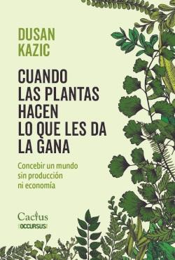 Cuando las plantas hacen lo que les da la gana "Concebir un mundo sin producción ni economía"