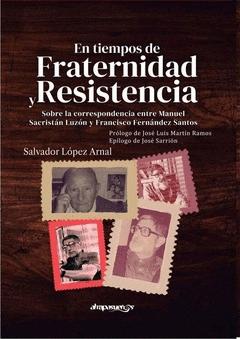 En tiempos de Fraternidad y Resistencia "Sobre la correspondencia entre Manuel Sacristán Luzón y Francisco Fernández Santos"