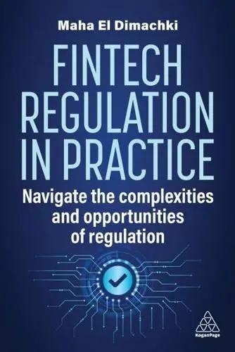 Fintech Regulation in Practice "Navigate the Complexities and Opportunities of Regulation"