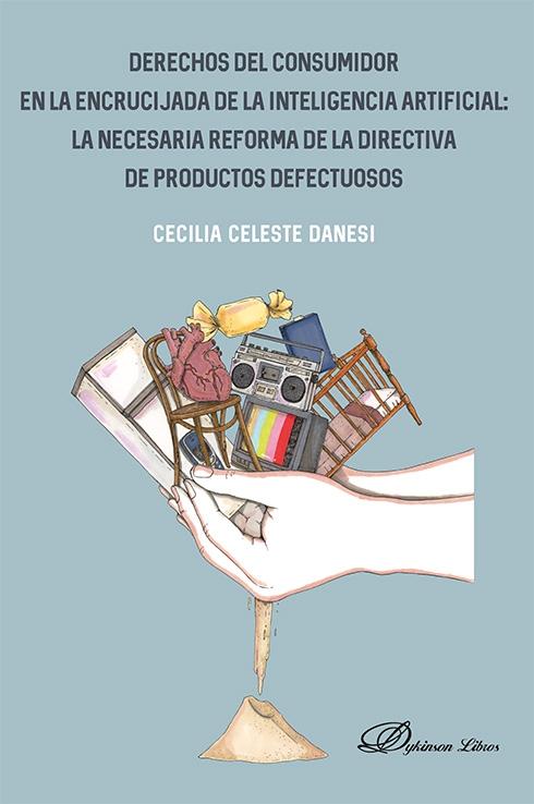 Derechos del consumidor en la encrucijada de la Inteligencia Artificial "La necesaria reforma de la Directiva de productos defectuosos"