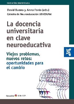 La docencia universitaria en clave neuroeducativa "Viejos problemas, nuevos retos: oportunidades para el cambio"