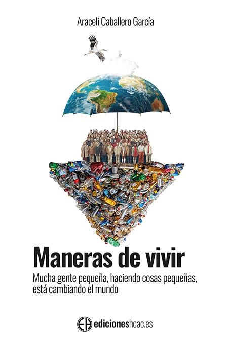 Maneras de vivir "Mucha gente pequeña, haciendo cosas pequeñas, está cambiando el mundo"