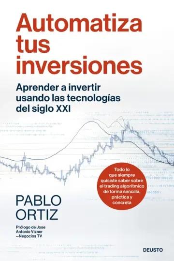 Automatiza tus inversiones "Aprender a invertir usando las tecnologías del siglo XXI"