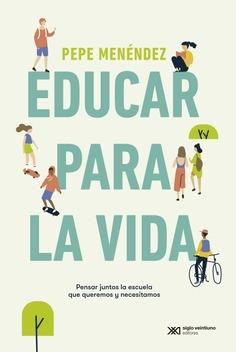 Educar para la vida "Pensar juntos la escuela que queremos y necesitamos"