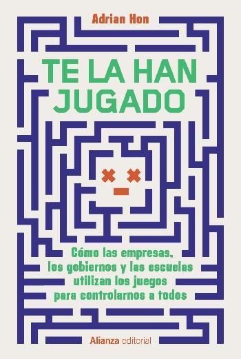 Te la han jugado "Cómo las empresa los gobiernos y las escuelas utilizan los juegos para controlarnos a todos"