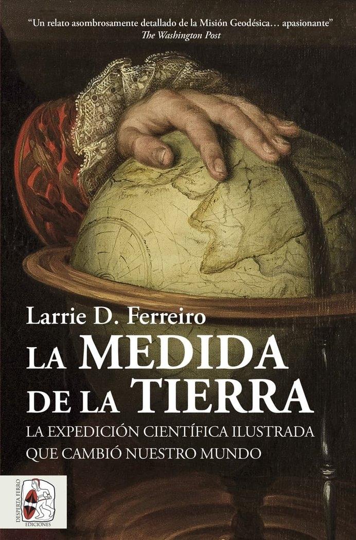 La medida de la tierra "La expedición cientifica ilustrada que cambio nuestro mundo"