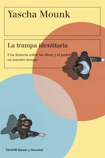 La trampa identitaria "Una historia sobre las ideas y el poder en nuestro tiempo"