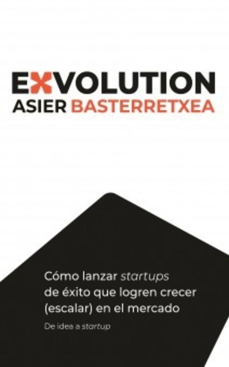 Exvolution "Cómo lanzar startups de éxito que logren crecer (escalar) en el mercado"