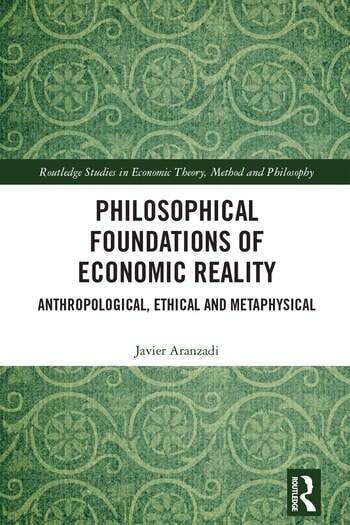 Philosophical Foundations of Economic Reality "Anthropological, Ethical and Metaphysical"