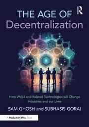 The Age of Decentralization "How Web3 and Related Technologies will change Industries and our Lives"