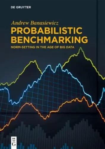 Probabilistic Benchmarking "Norm-Setting in the Age of Big Data"