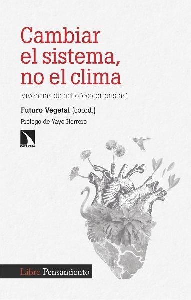 Cambiar el sistema, no el clima "vivencias de ocho ecoterroristas"