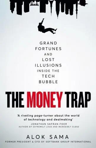 The Money Trap "Grand Fortunes and Lost Illusions Inside the Tech Bubble"