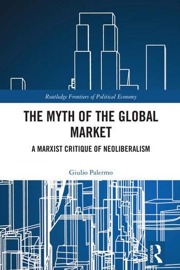 The Myth of the Global Market "A Marxist Critique of Neoliberalism"