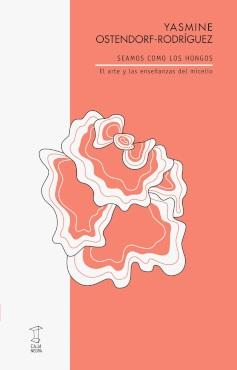 Seamos como los hongos "El arte y las enseñanzas del micelio"