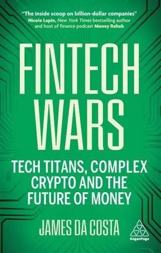 Fintech Wars "Tech Titans, Complex Crypto and the Future of Money"