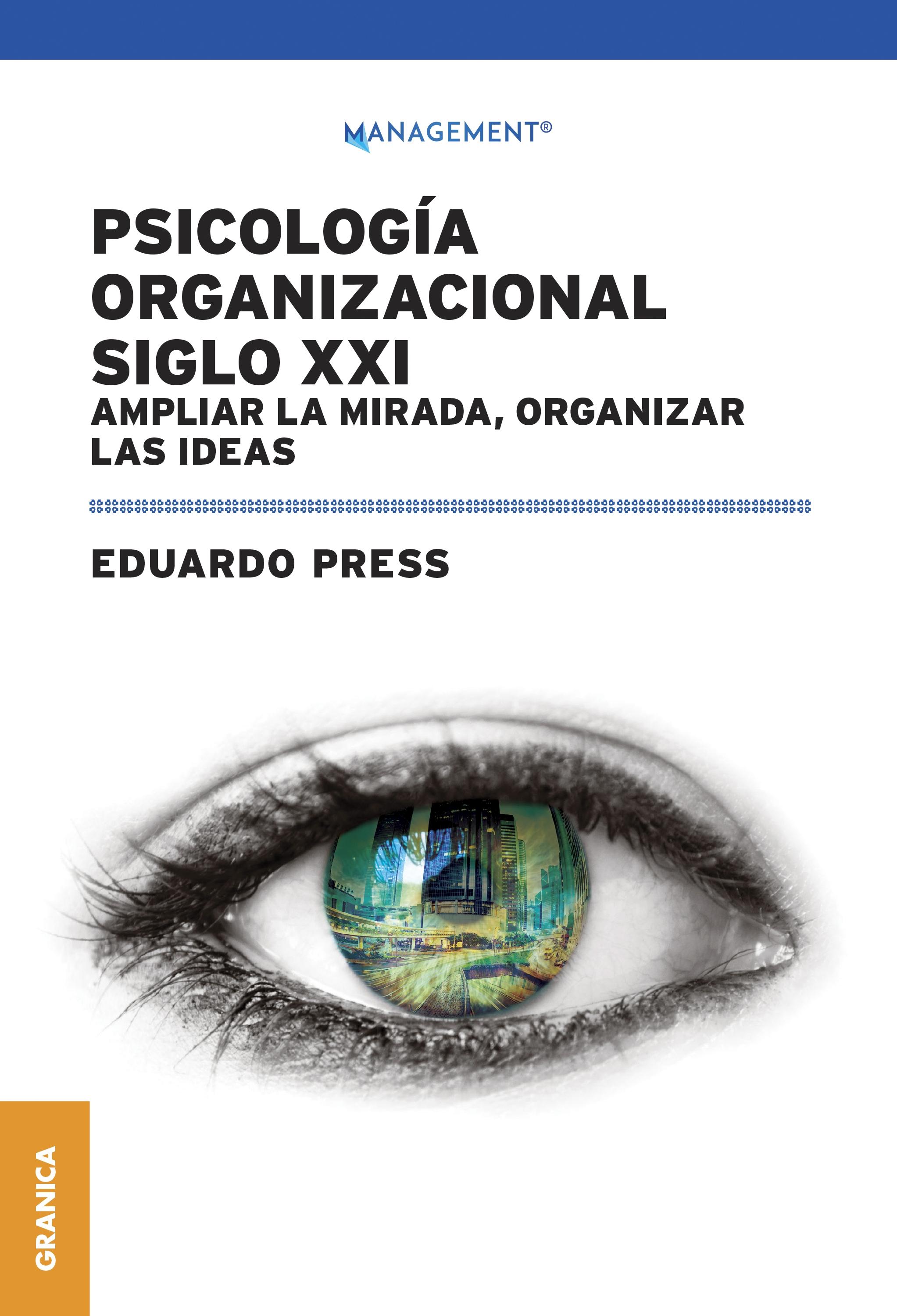 Psicología Organizacional Siglo XXI "Ampliar la mirada, organizar las ideas"