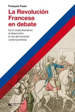 La Revolución Francesa en debate "De la utopía liberadora al desencanto en las democracias contemporáneas"