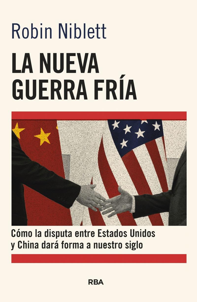 La nueva Guerra Fría "Cómo la disputa entre Estados Unidos y China dará forma a nuestro siglo"