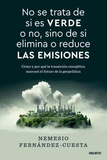No se trata de si es verde o no, sino de si elimina o reduce las emisiones "Cómo y por qué la transición energética marcará el futuro de la geopolítica"