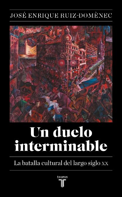 Un duelo interminable "La batalla cultural del largo siglo XX (1871-2021)"
