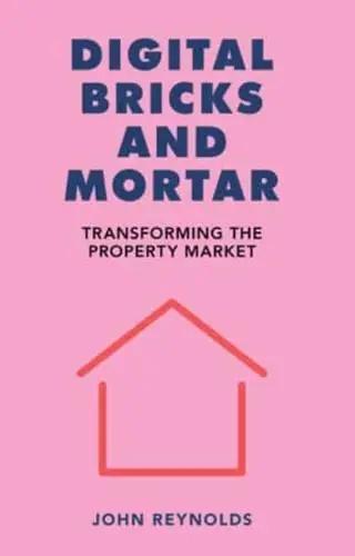 Digital Bricks and Mortar "Transforming the Property Market"