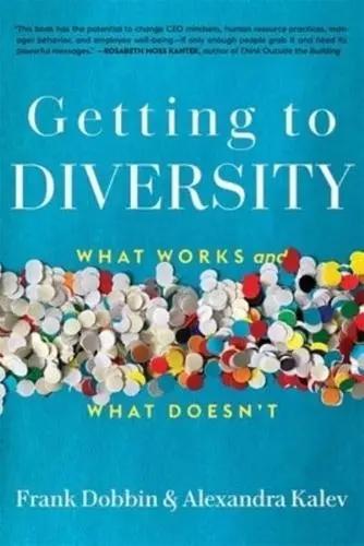 Getting to Diversity "What Works and What Doesn't"