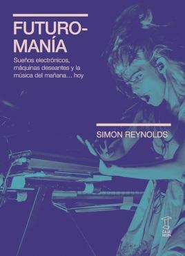 Futuromanía "Sueños electrónicos, máquinas deseantes y la música del mañana...hoy"