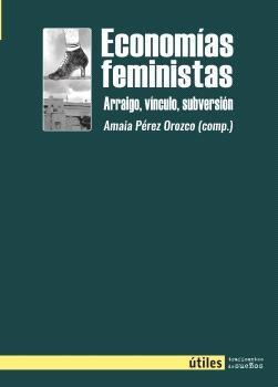 Economías feministas "Arraigo, vínculo, subversión"