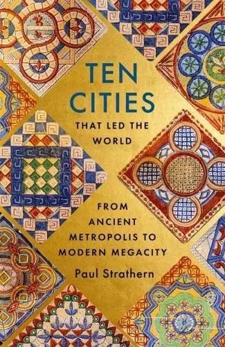 Ten Cities That Led the World "From Ancient Metropolis to Modern Megacity"