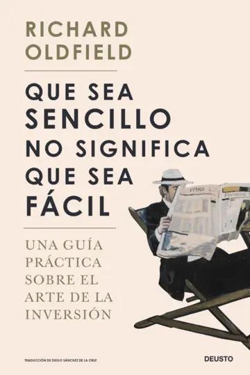 Que sea sencillo no significa que sea fácil "Una guía práctica sobre el arte de la inversión"