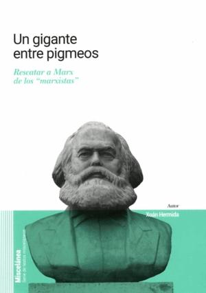 Un gigante entre pigmeos "Rescatar a Marx de los "marxistas""