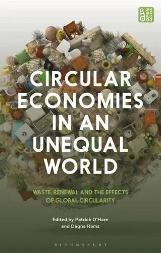 Circular Economies in an Unequal World "Waste, Renewal, and the Effects of Global Circularity"