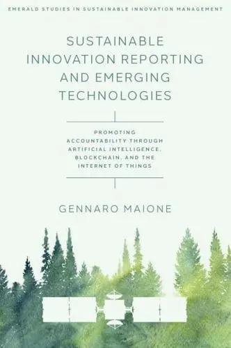 Sustainable Innovation Reporting and Emerging Technologies "Promoting Accountability Through Artificial Intelligence, Blockchain, and the Internet of Things"