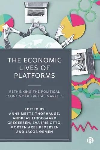 The Economic Lives of Platforms "Rethinking the Political Economy of Digital Markets"