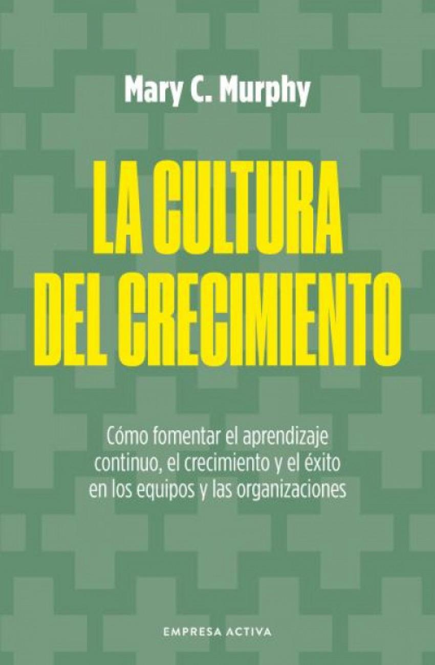 La cultura del crecimiento "Cómo generar ambientes de trabajo más positivos y comprometidos"