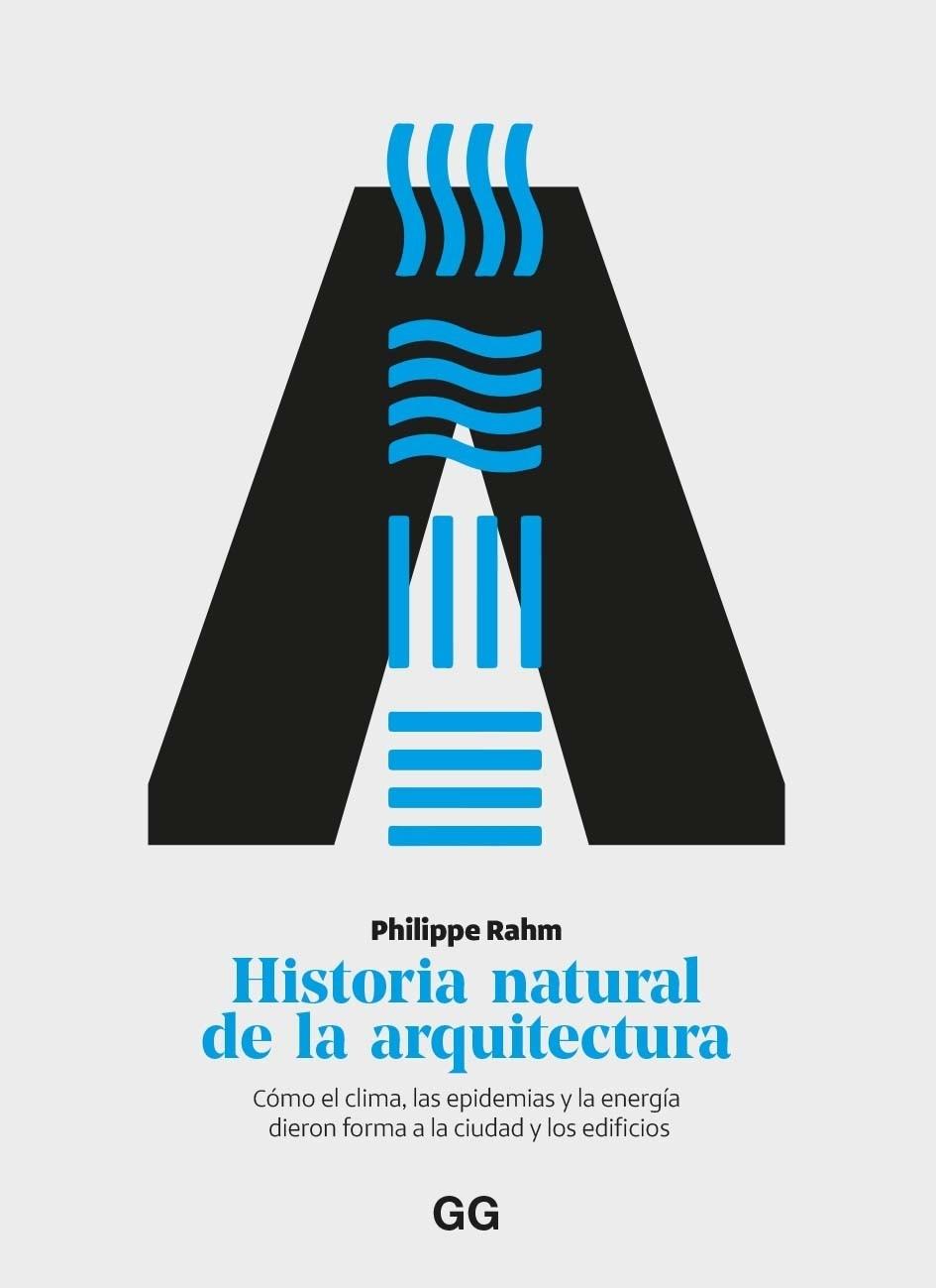 Historia natural de la arquitectura "Cómo el clima, las epidemias y la energía dieron forma a la ciudad y los edificios"