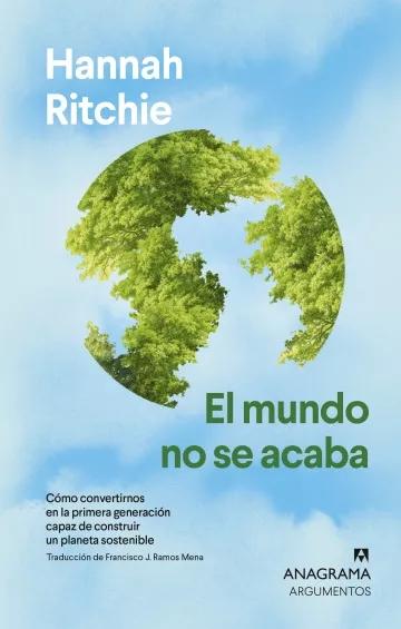 El mundo no se acaba  "Cómo convertirnos en la primera generación capaz de construir un planeta sostenible"