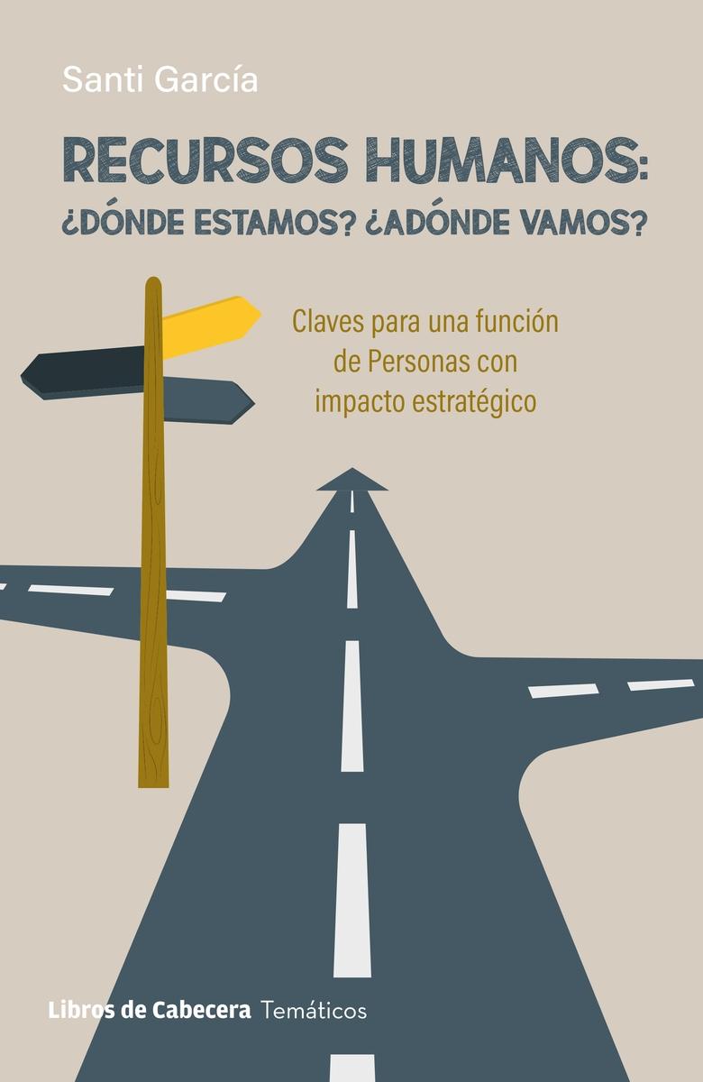 Recursos humanos ¿Dónde estamos? ¿Adónde vamos? "Claves para una función de Personas con impacto estratégico"