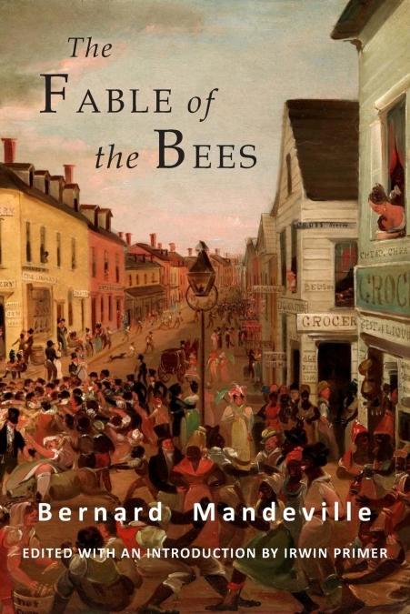 The Fable of the Bees "Or Private Vices, Publick Benefits"