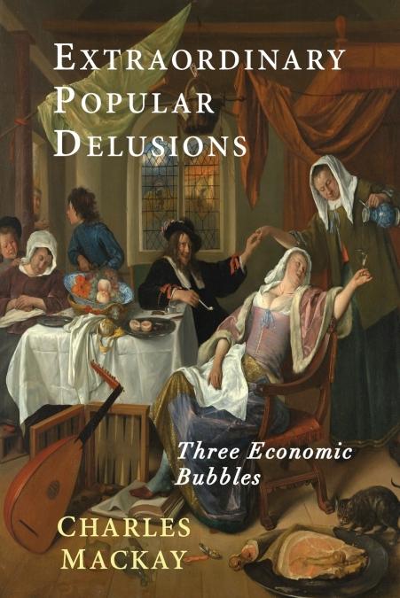 Extraordinary Popular Delusions "Three Economic Bubbles"