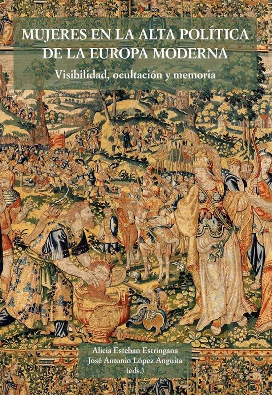 Mujeres en la alta política de la Europa moderna "Visibilidad, ocultación y memoria"